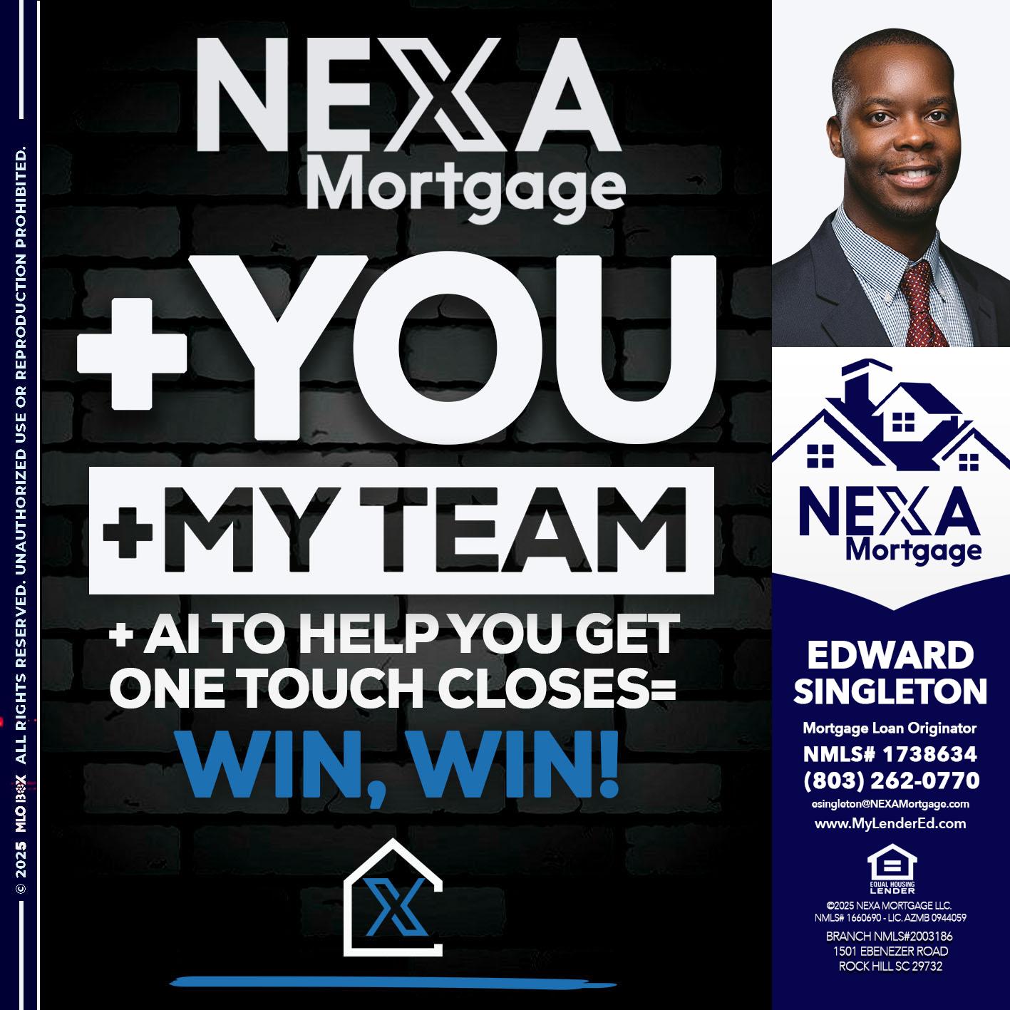 NEXA + YOU + MY TEAM - Edward Singleton -Sr. Mortgage Loan Originator