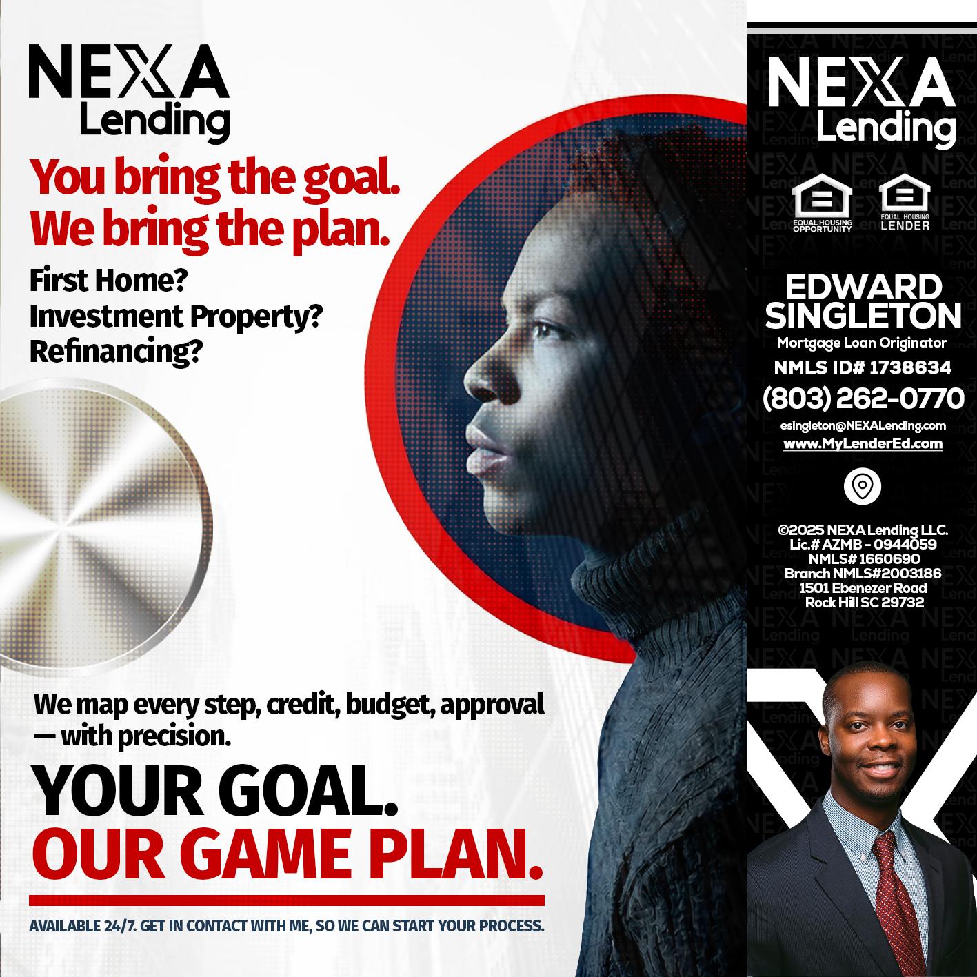 YOUR GOAL. OUR GAME PLAN. - Edward Singleton -Sr. Mortgage Loan Originator